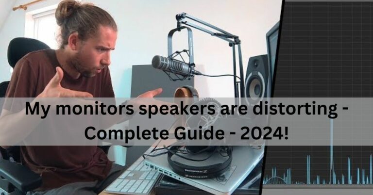 My monitors speakers are distorting – Complete Guide – 2024!