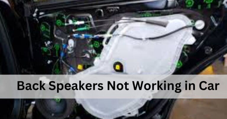 Back Speakers Not Working in Car – Complete Guidelines!