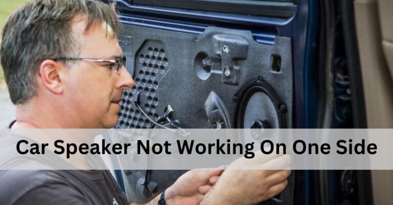 Car Speaker Not Working On One Side – Complete Guidelines!